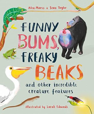 Funny Bums, Freaky Beaks: and Other Incredible Creature Featur .