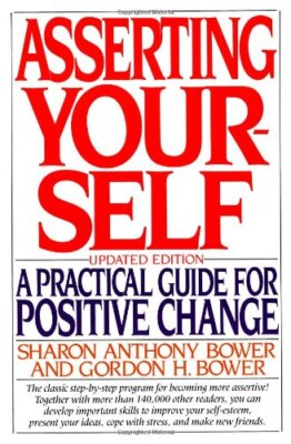 Asserting Yourself: A Practical Guide For Positive Change, Updat