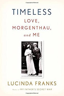 Timeless : Love, Morgenthau, and Me Hardcover Lucinda Franks