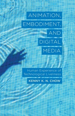 Chow - Animation Embodiment and Digital Media   Human Experience of  - X555z