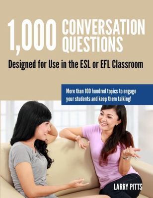 1,000 Conversation Questions: Designed for Use in the ESL or EFL Classroom - Pit