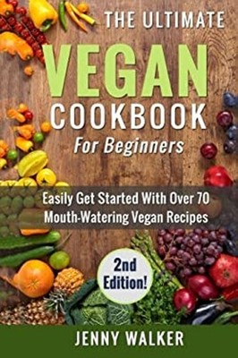Vegan: the Ultimate Vegan Cookbook for Beginners - Easily Get Sta