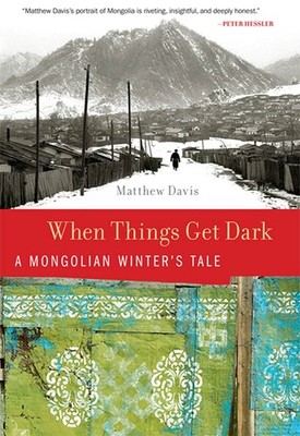 When Things Get Dark: A Mongolian Winter's Tale by Davis