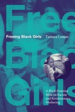 Freeing Black Girls: A Black Feminist Bible on... 9781478028376 by Lomax, Tamura