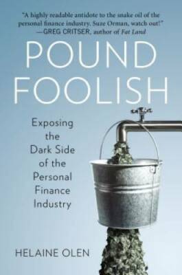 Pound Foolish: Exposing the Dark Side of the Personal Finance Industry - GOOD