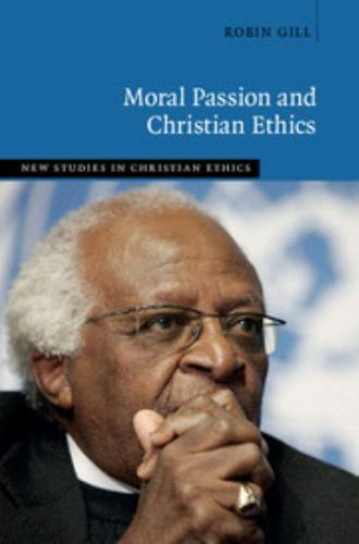 Moral Passion Christian Ethics New Studies Christian Ethics Robin… 9781107176829