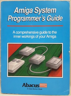 Amiga System Programmer's Guide  1989 Abacus Book #6 Commodore 500 600 2000 3000