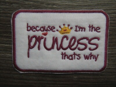 weil ich die Prinzessin bin deshalb Stickerei Patch Abzeichen bügeln oder aufnähen Mädchen