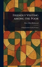 Friendly Visiting Among the Poor by Mary Ellen Richmond Hardcover Book