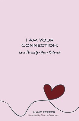 I Am Your Connection Love Poems for Your Beloved Anne Pepper Taschenbuch 2024