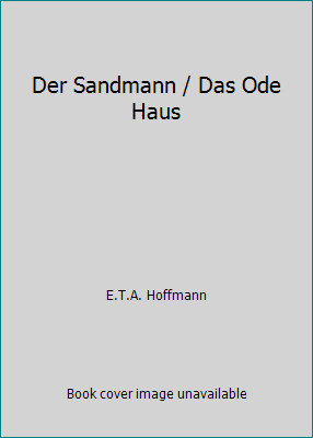 Der Sandmann / Das Ode Haus by E.T.A. Hoffmann