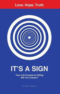 It's a Sign: Your Life Purpose Is Calling Will You Answer?,Max K