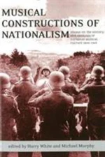 Musical Constructions of Nationalism : Essays on the History and