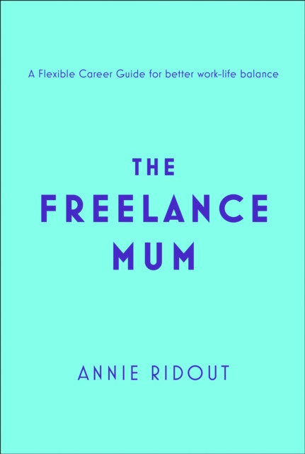 The Freelance Mum by Annie Ridout (Paperback Book)