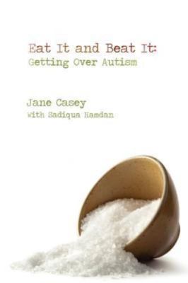 Eat It And Beat It: Getting Over Autism - Jane Casey, 9780983148609, paperback