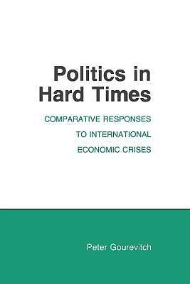 Politics in Hard Times: Comparative Responses- Gourevitch, 0801494362, paperback