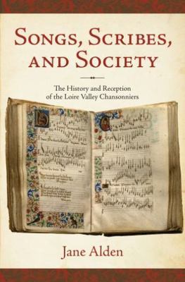 Songs, Scribes, and Society : The History and Reception of the Loire Valley C...