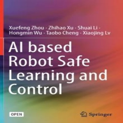 AI based Robot Safe Learning and Control Xuefeng Zhou Hardcover S