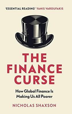 The Finance Curse: How global finance is making  by Shaxson, Nicholas 1784705047