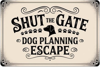 Shut The Gate  Tin Metal Signs Home Décor, Vintage Dog Planning Escape print Aes
