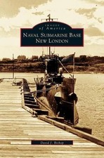 Naval Submarine Base New London by David J. Bishop (English) Hardcover Book