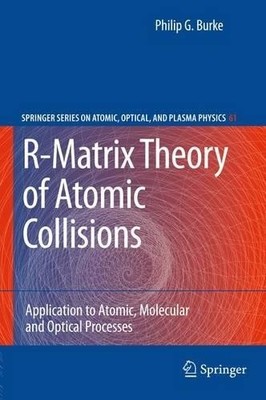 R-Matrix Theory of Atomic Collisions by Philip George Burke - 9783642267581