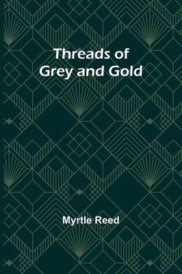 Myrtle Reed | Threads of Grey and Go*d | Taschenbuch | Englisch (2024)