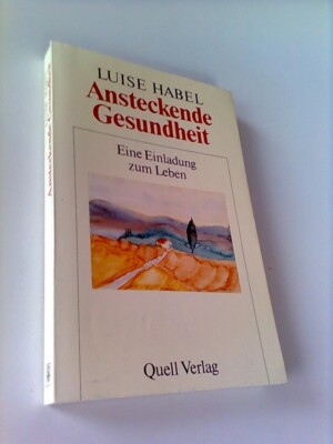 Ansteckende Gesundheit. Eine Einladung zum Leben Habel, Luise:
