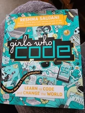 Girls Who Code : Learn to Code and Change the World by Reshma Saujani 