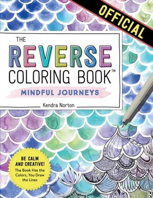The Reverse Coloring Book : Mindful Journeys by Kendra Norton (Paperback Book)