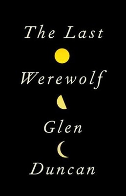 The Last Werewolf Hardcover Glen Duncan