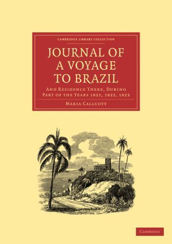 Journal of a Voyage to Brazil, and Residence There, During Part of the Years 18…