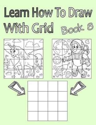 LEARN HOW TO DRAW WITH GRID BOOK 8: SIMPLE DRAWING FOR By Drawing Alex School