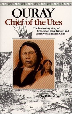 Ouray: Chief of the Utes by P. David Smith (1-May-1987) Paperback