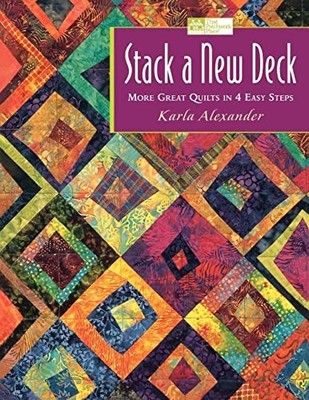 Stack a New Deck: More Great Quilts in 4 Easy Ste by Alexander, Karla 1564775372