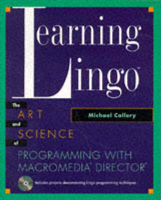 Learning Lingo: The Art and Science of Programming with Macromedia(R) Director(