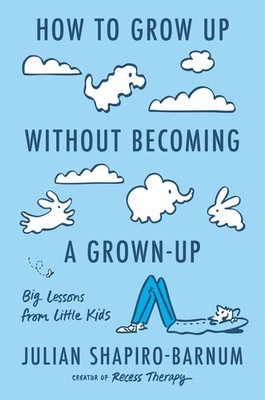 How to Grow Up Without Becoming a G..., Julian Shapiro-