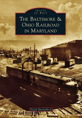 NEW Arcadia Publishing The Baltimore & Ohio Railroad in Maryland, MD 97814671214