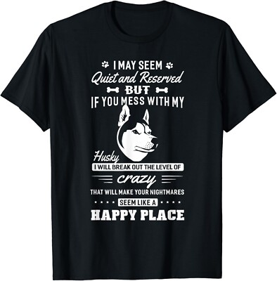 #ad I May Seem Quiet Don t Mess With My Husky Dog Gift Unisex T Shirt $21.95