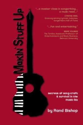 Makin' Stuff Up: Secrets of Song-Cra- Rand Bishop, 9780615231655, paperback, new