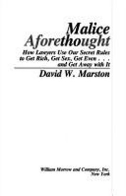 Malice Aforethought : How Lawyers Use Our Secret Rules to Get Ric