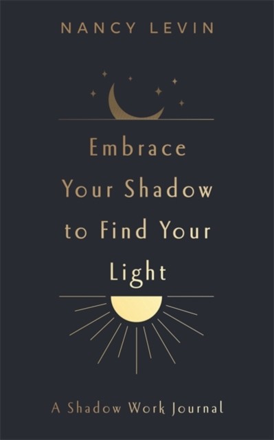 Embrace Your Shadow To Find Your Light