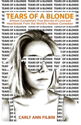 Tears of a Blonde: Almost Completely True Stories of Love and Heartbreak fro...