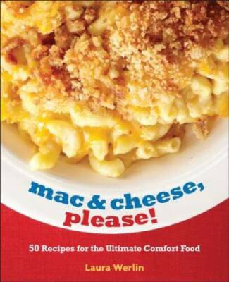 Mac & Cheese, Please!: 50 Super Cheesy Recipes - Hardcover - GOOD