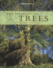 The Meaning of Trees: Botany, History, Healing, Lore - Hardcover - GOOD