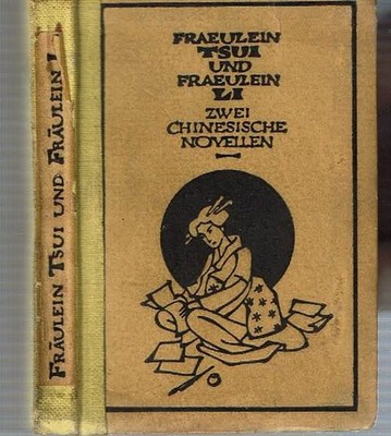 Yuan Zhen / Fraulein Tsui Und Fraulein Li Zwei Chinesische Romane 1921
