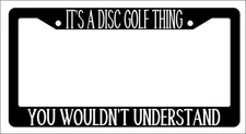 Black License Plate Frame IT'S A DISC GOLF THING YOU WOULDN'T UNDERSTAND Auto