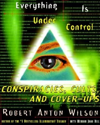 Everything Is Under Control: Conspiracies, Cults, and Cover-Ups by Wilson: New