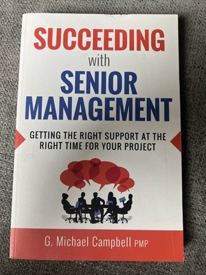 Succeeding with Senior Management : Getting the Right Support at the Right Time