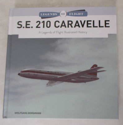 S. E. 210 Caravelle : A Legends of Flight Illustrated History by Wolfgang...